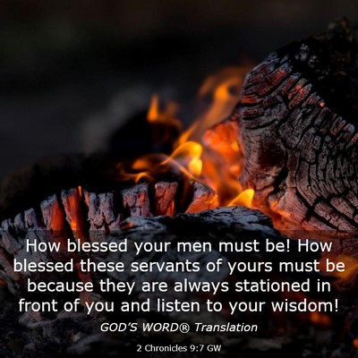Picture 03 - 2 Chronicles 9:7 GW - How blessed your men must be! How blessed these - Bible Verse Picture