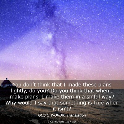 Picture 03 - 2 Corinthians 1:17 GW - You don’t think that I made these plans - Bible Verse Picture