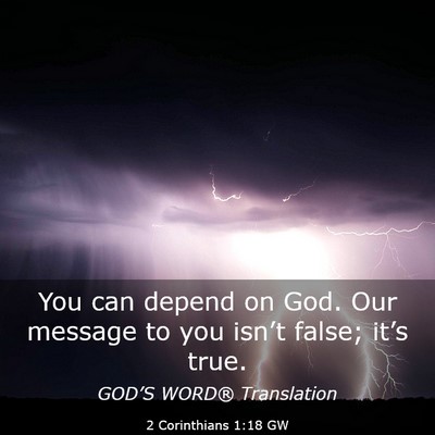 Picture 03 - 2 Corinthians 1:18 GW - You can depend on God. Our message to you isn’t - Bible Verse Picture