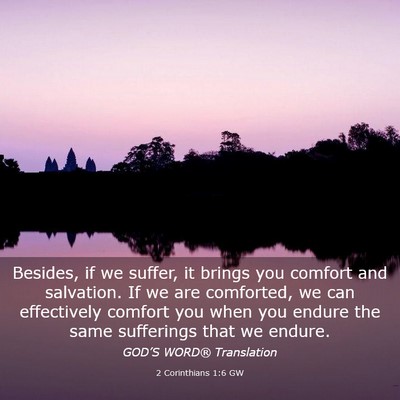 Picture 03 - 2 Corinthians 1:6 GW - Besides, if we suffer, it brings you comfort and - Bible Verse Picture