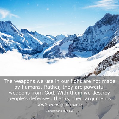 Picture 03 - 2 Corinthians 10:4 GW - The weapons we use in our fight are not made by - Bible Verse Picture