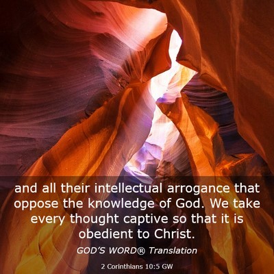 Picture 03 - 2 Corinthians 10:5 GW - and all their intellectual arrogance that oppose - Bible Verse Picture