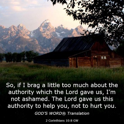 Picture 03 - 2 Corinthians 10:8 GW - So, if I brag a little too much about the - Bible Verse Picture