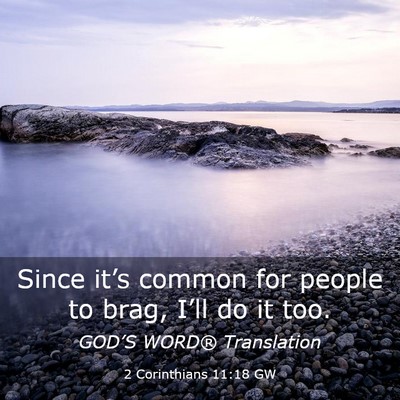 Picture 03 - 2 Corinthians 11:18 GW - Since it’s common for people to brag, I’ll do - Bible Verse Picture
