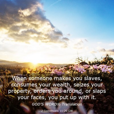 Picture 03 - 2 Corinthians 11:20 GW - When someone makes you slaves, consumes your - Bible Verse Picture