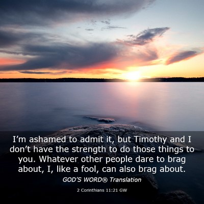 Picture 03 - 2 Corinthians 11:21 GW - I’m ashamed to admit it, but Timothy and I - Bible Verse Picture