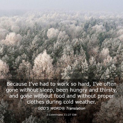 Picture 03 - 2 Corinthians 11:27 GW - Because I’ve had to work so hard, I’ve often - Bible Verse Picture