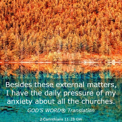 Picture 03 - 2 Corinthians 11:28 GW - Besides these external matters, I have the daily - Bible Verse Picture
