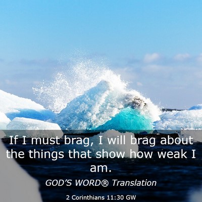 Picture 03 - 2 Corinthians 11:30 GW - If I must brag, I will brag about the things that - Bible Verse Picture