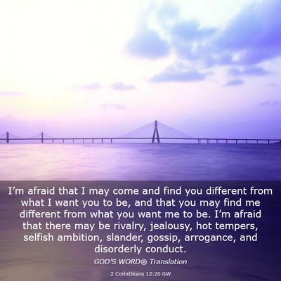 Picture 03 - 2 Corinthians 12:20 GW - I’m afraid that I may come and find you - Bible Verse Picture