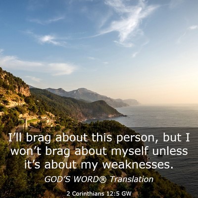 Picture 03 - 2 Corinthians 12:5 GW - I’ll brag about this person, but I won’t brag - Bible Verse Picture