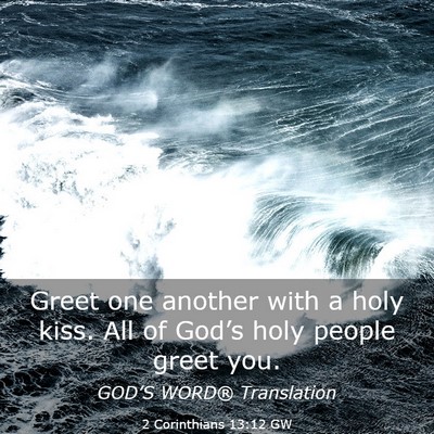 Picture 03 - 2 Corinthians 13:12 GW - Greet one another with a holy kiss. All of - Bible Verse Picture