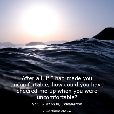 Picture 03 - 2 Corinthians 2:2 GW - After all, if I had made you uncomfortable, how - Bible Verse Picture