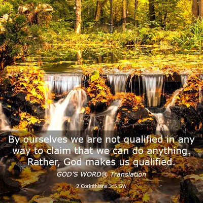 Picture 03 - 2 Corinthians 3:5 GW - By ourselves we are not qualified in any way to - Bible Verse Picture