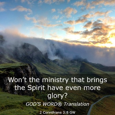 Picture 03 - 2 Corinthians 3:8 GW - Won’t the ministry that brings the Spirit have - Bible Verse Picture