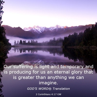 Picture 03 - 2 Corinthians 4:17 GW - Our suffering is light and temporary and is - Bible Verse Picture