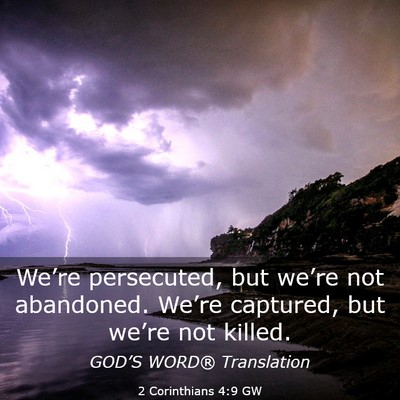 Picture 03 - 2 Corinthians 4:9 GW - We’re persecuted, but we’re not abandoned. - Bible Verse Picture