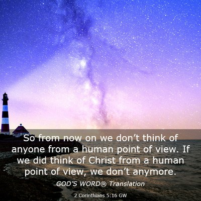 Picture 03 - 2 Corinthians 5:16 GW - So from now on we don’t think of anyone from a - Bible Verse Picture