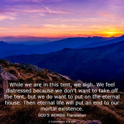 Picture 03 - 2 Corinthians 5:4 GW - While we are in this tent, we sigh. We feel - Bible Verse Picture