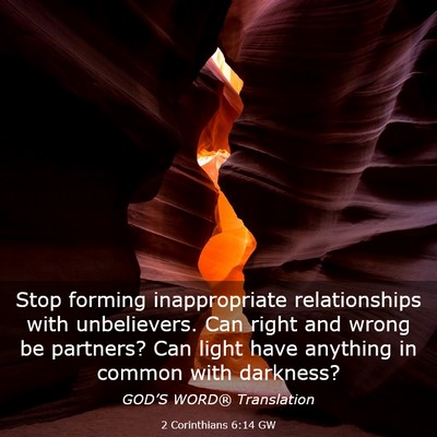 Picture 03 - 2 Corinthians 6:14 GW - Stop forming inappropriate relationships with - Bible Verse Picture