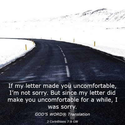 Picture 03 - 2 Corinthians 7:8 GW - If my letter made you uncomfortable, I’m not - Bible Verse Picture