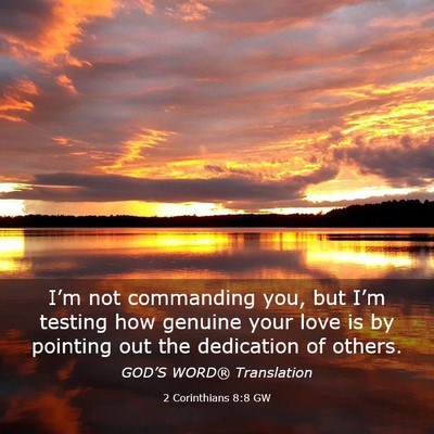 Picture 03 - 2 Corinthians 8:8 GW - I’m not commanding you, but I’m testing how - Bible Verse Picture