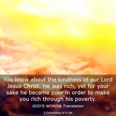Picture 03 - 2 Corinthians 8:9 GW - You know about the kindness of our Lord Jesus - Bible Verse Picture
