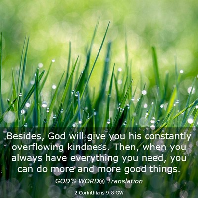 Picture 03 - 2 Corinthians 9:8 GW - Besides, God will give you his constantly - Bible Verse Picture