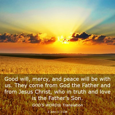 Picture 03 - 2 John 1:3 GW - Good will, mercy, and peace will be with us. They - Bible Verse Picture