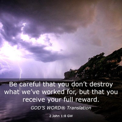 Picture 03 - 2 John 1:8 GW - Be careful that you don’t destroy what we’ve - Bible Verse Picture