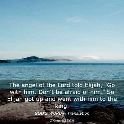 Picture 03 - 2 Kings 1:15 GW - The angel of the Lord told Elijah, “Go with - Bible Verse Picture