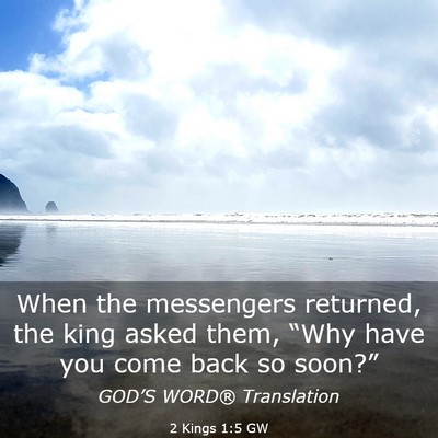 Picture 03 - 2 Kings 1:5 GW - When the messengers returned, the king asked - Bible Verse Picture