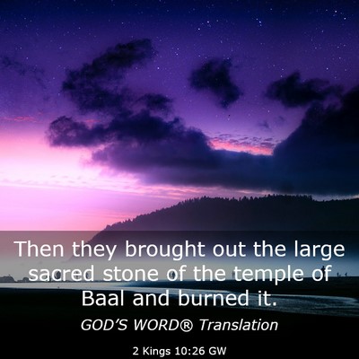Picture 03 - 2 Kings 10:26 GW - Then they brought out the large sacred stone of - Bible Verse Picture