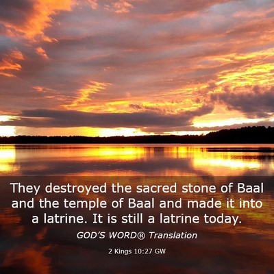 Picture 03 - 2 Kings 10:27 GW - They destroyed the sacred stone of Baal and the - Bible Verse Picture