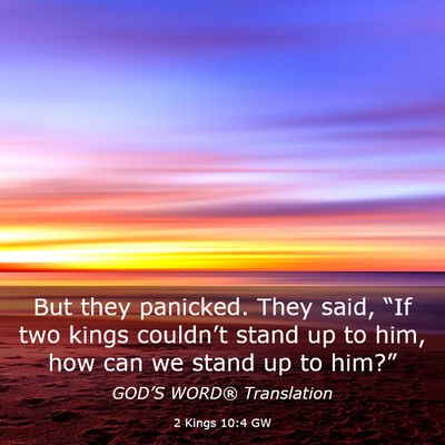Picture 03 - 2 Kings 10:4 GW - But they panicked. They said, “If two kings - Bible Verse Picture