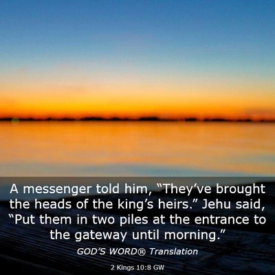 Picture 03 - 2 Kings 10:8 GW - A messenger told him, “They’ve brought the - Bible Verse Picture