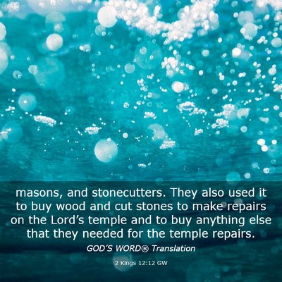 Picture 03 - 2 Kings 12:12 GW - masons, and stonecutters. They also used it to - Bible Verse Picture