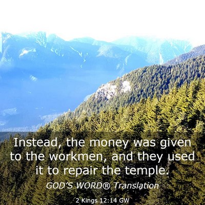 Picture 03 - 2 Kings 12:14 GW - Instead, the money was given to the workmen, and - Bible Verse Picture