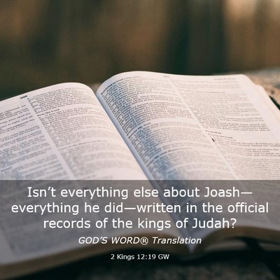 Picture 03 - 2 Kings 12:19 GW - Isn’t everything else about Joash—everything - Bible Verse Picture