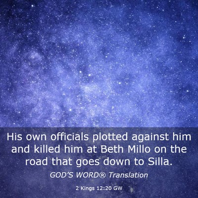 Picture 03 - 2 Kings 12:20 GW - His own officials plotted against him and killed - Bible Verse Picture