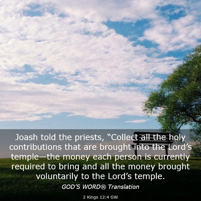 Picture 03 - 2 Kings 12:4 GW - Joash told the priests, “Collect all the holy - Bible Verse Picture