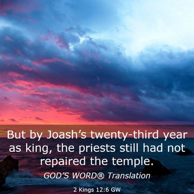 Picture 03 - 2 Kings 12:6 GW - But by Joash’s twenty-third year as king, the - Bible Verse Picture