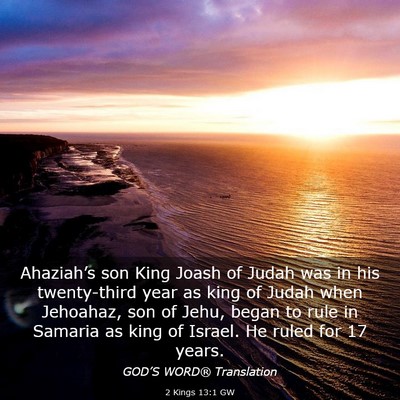 Picture 03 - 2 Kings 13:1 GW - Ahaziah’s son King Joash of Judah was in his - Bible Verse Picture