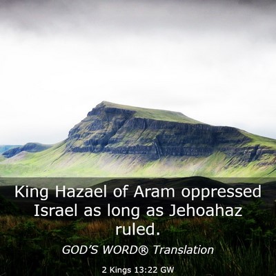 Picture 03 - 2 Kings 13:22 GW - King Hazael of Aram oppressed Israel as long as - Bible Verse Picture