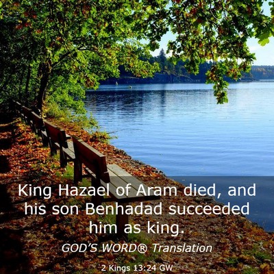 Picture 03 - 2 Kings 13:24 GW - King Hazael of Aram died, and his son Benhadad - Bible Verse Picture