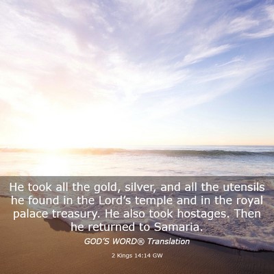 Picture 03 - 2 Kings 14:14 GW - He took all the gold, silver, and all the - Bible Verse Picture