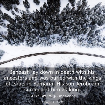 Picture 03 - 2 Kings 14:16 GW - Jehoash lay down in death with his ancestors and - Bible Verse Picture