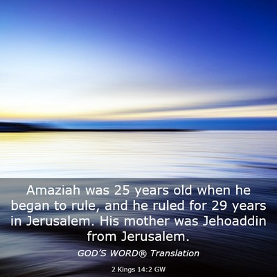 Picture 03 - 2 Kings 14:2 GW - Amaziah was 25 years old when he began to rule, - Bible Verse Picture