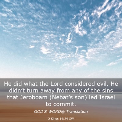 Picture 03 - 2 Kings 14:24 GW - He did what the Lord considered evil. He didn’t - Bible Verse Picture