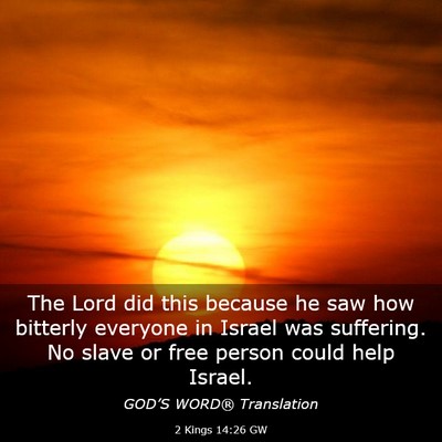 Picture 03 - 2 Kings 14:26 GW - The Lord did this because he saw how bitterly - Bible Verse Picture